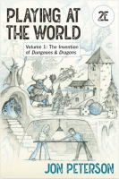 Playing at the World 2E Volume 1 The Inventions of D&D