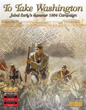 To Take Washington: Jubal Early`s Summer 1864 Campaign