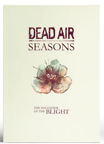 Dead Air Seasons RPG: The Daughter of the Blight (EN)