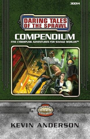 Daring Tales of the Sprawl: Compendium One Five Cyberpunk Adventures for Savage Worlds (EN)