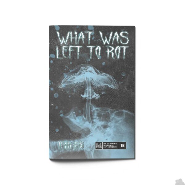 Mothership RPG: What Was Left to Rot (EN)